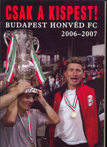 Csak a Kispest! - Budapest Honvd FC 2006-2007