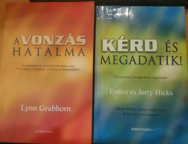 Esther Hicks - Lynn Grabhorn Jerry Hicks - 2 db A vonz�s hatalma + K�rd �s megadatik!