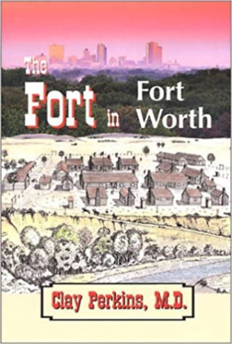 The Fort in Fort Worth (Cross-Timbers Heritage Publishing Company)