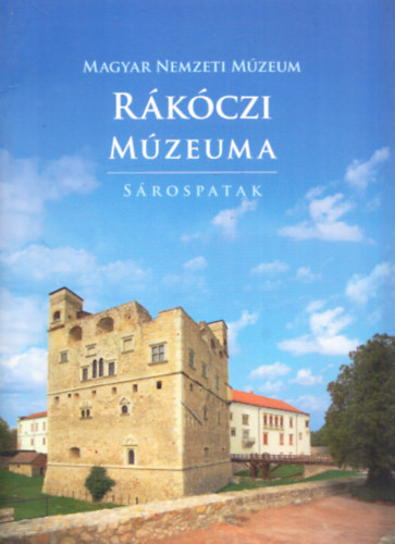 A Magyar Nemzeti Mzeum Rkczi Mzeuma (Srospatak)