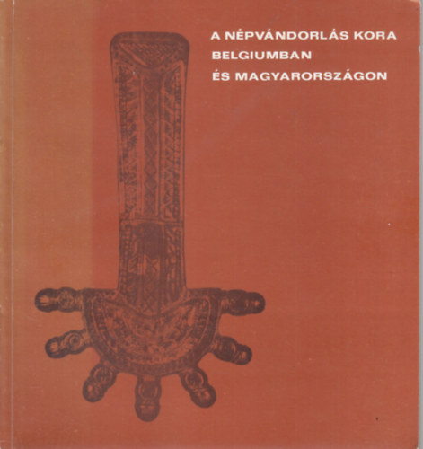 A npvndorls kora Belgiumban (Wallonia) s Magyarorszgon (Killts a Szkesfehrvri Istvn Kirly Mzeumban 1979. mjus 6.-jnius 17.-ig)- Killtsi vezet