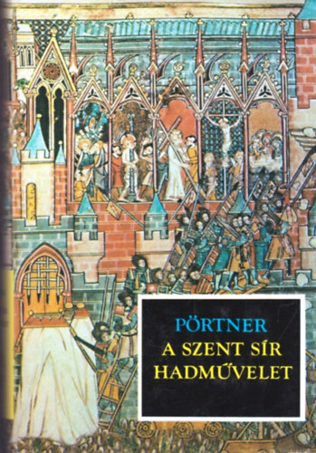 A szent sr hadmvelet - A keresztes hadjratok a legendkban s a valsgban (1095-1187)