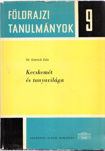 Dr. Lettrich Edit - Kecskemt s tanyavilga (Fldrajzi tanulmnyok 9.)