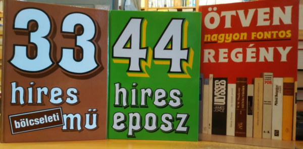 3 db ktelezk rviden: 44 hres eposz; tven nagyon fontos regny; 33 hres blcseleti m