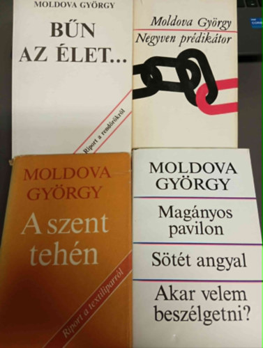 Moldova Gy�rgy (4 darab) Negyven pr�dik�tor; A szent teh�n; Mag�nyos pavilon - S�t�t angyal - Akar velem besz�lgetni?; B�n az �let