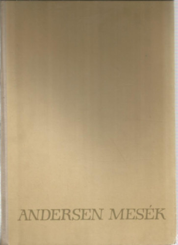 Andersen mes�k (J. M. Szancer rajzaival)   - Eg�szoldalas sz�nes illusztr�ci�kkal �s fekete-feh�r sz�vegk�zti grafik�kkal d�sz�tett k�nyv.