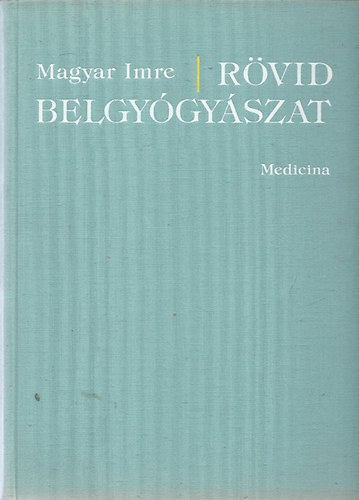 Magyar Imre - R�vid belgy�gy�szat