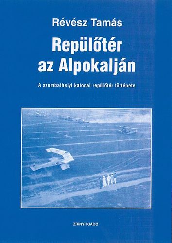 Repltr az Alpokaljn - A szombathelyi katonai repltr trtnete