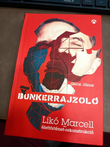 A Bunkerrajzol� - Lik� Marcell-�lett�rt�net-rekonstrukci�