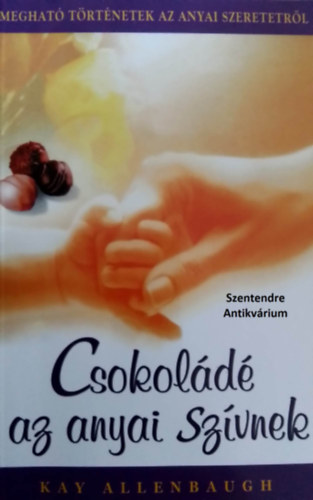 Csokold az anyai szvnek - Meghat trtnetek az anyai szeretetrl (sajt kppel! szent. antikv.)