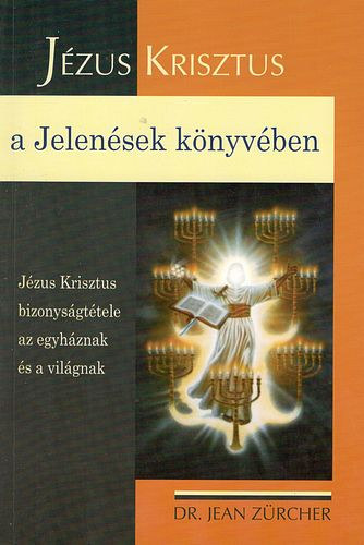 Dr. Jean Z�rcher - J�zus Krisztus a Jelen�sek k�nyv�ben