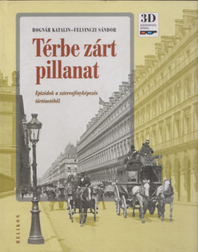 Bognr Katalin- Felvinczi Sndor - Trbe zrt pillanat (Epizdok a sztereofnykpezs trtnetbl) (2 db 3D szemveggel)