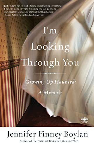 Jennifer Finney Boylan - I'm Looking Through You: Growing Up Haunted: A Memoir - �tn�zek rajtad: K�s�rtetk�nt feln�ve: Egy memo�r (angol nyelven)