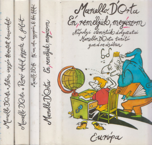 4 db Marcello D'Orta m�: �n, rem�lj�k, meg�szom + Ha nem volna nagyap�m, ki k�ne tal�lni + R�me� alulr�l jegyezte el J�li�t + Isten ingy�r teremtett benn�nket