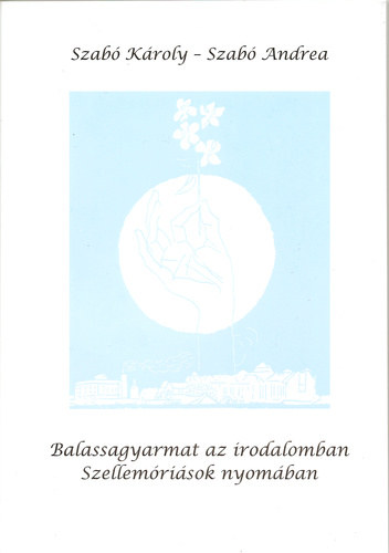 Dr. Szab� K�roly - Balassagyarmat az irodalomban