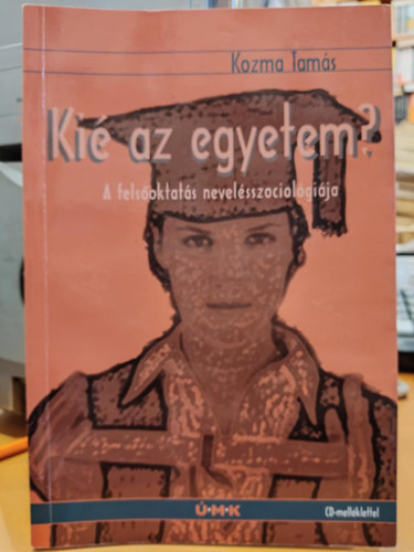 Kozma Tams - Ki az egyetem? (A felsoktats nevelsszociolgija)(CD mellklet nlkl!)