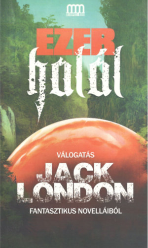 Jack London - Ezer hall - Vlogats Jack London fantasztikus novellibl