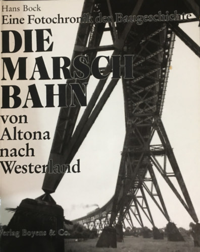 Hans Bock - Die Marschbahn: von Altona nach Westerland : eine Fotochronik der Baugeschichte