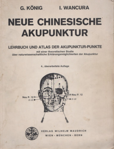Neue chinesiche Akupunktur - Lehrbuch und Atlas der Akupunktur-Punkte (j knai akupunktra - Tanknyv s atlasz a akupunktrs pontokhoz)