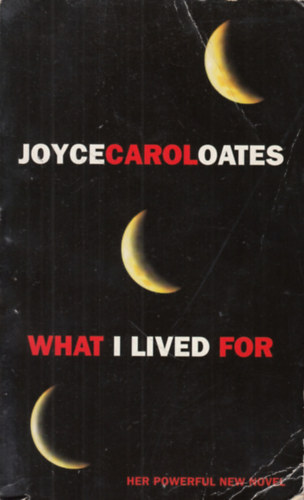 Joyce Carol Oates - What I Lived For