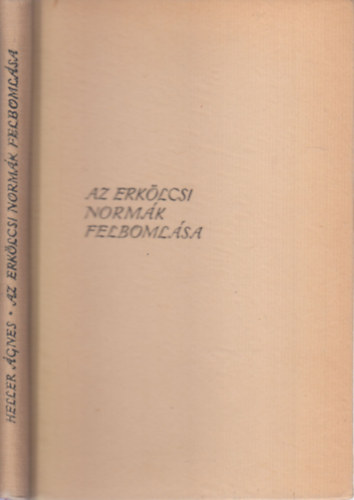 Heller Ágnes - Az erkölcsi normák felbomlása - Etikai kérdések Kosztolányi Dezső munkásságában