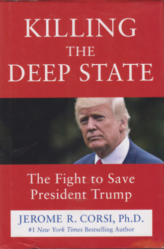 Jerome R. Corsi Ph.D. - Killing the deep state - The Fight to Save President Trump
