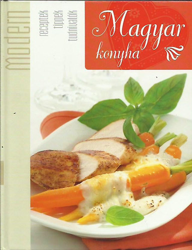Modern Magyar konyha - receptek, tippek, tudnivalk
