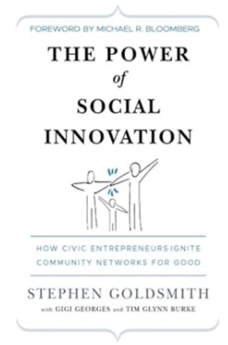 Stephen Goldsmith - The Power of Social Innovation: How Civic Entrepreneurs Ignite Community Networks for Good