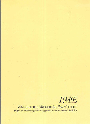 Mrkus Eszter szerk. - IME - Ismerkeds, megrts, egyttlt (Slyos-halmozott fogyatkossggal l emberek letnek ksrse)