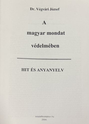 A magyar mondat v�delm�ben - hit �s anyanyelv (reprint)