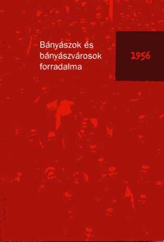 Bnyszok s bnyszvrosok forradalma 1956