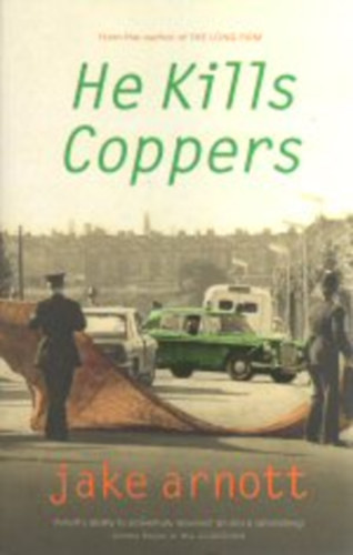 Jake Arnott - He Kills Coppers