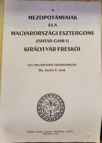 A mezopotmiaiak s a magyarorszgi esztergomi (ishtar-gami-i) kirlyi vr freski (reprint)