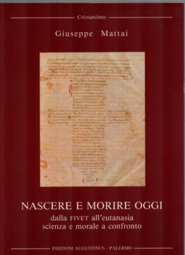 Nascere e Morire oggi - Dalla fivet all'eutanasia scienza e morale a confronto.