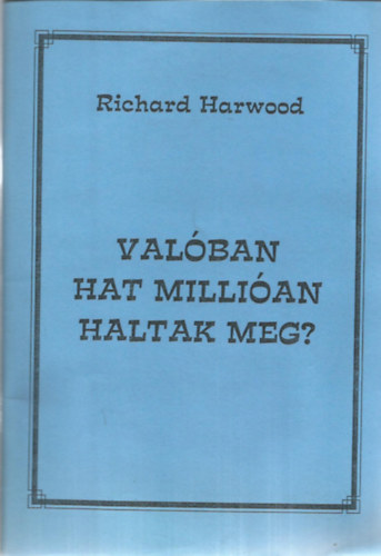 Richard Harwood - Valban hat millian haltak meg?