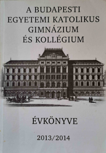 A Budapesti Egyetemi Katolikus Gimnzium vknyve 2013/2014