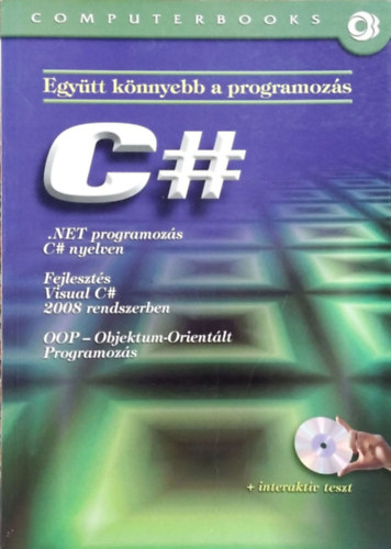 C# - .NET programozs C# nyelven - Fejleszts Visual C# 2008 rendszerben - Objektum-orientlt programozs (Egytt knnyebb a programozs)