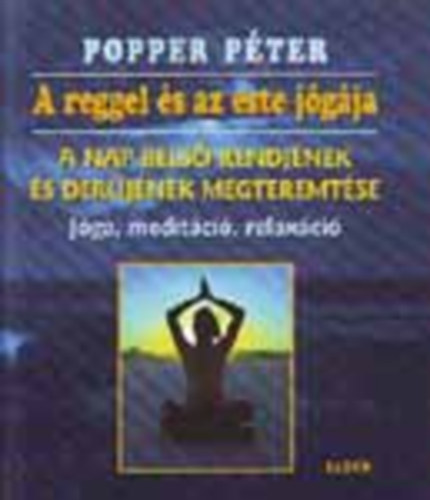 Popper Pter - A reggel s az este jgja (A nap bels rendjnek s derjnek megteremtse)
