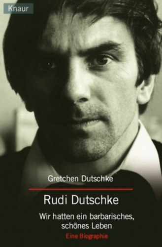 Gretchen Dutschke - Rudi Dutschke - Wir hatten ein barbarisches, sch�nes Leben