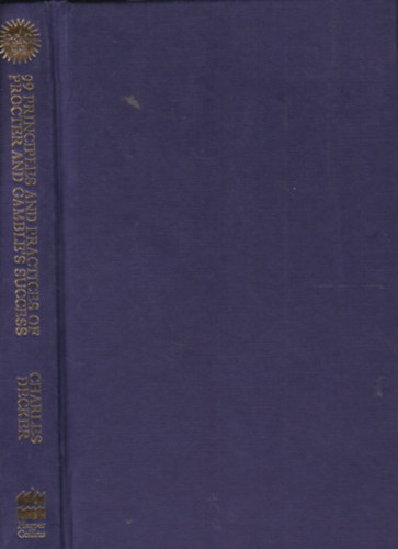 Charles Decker - P & G 99 - 99 Principles and Practices of Procter and Gamble's Success (Sikerek a szerencsejtkban - angol nyelv)