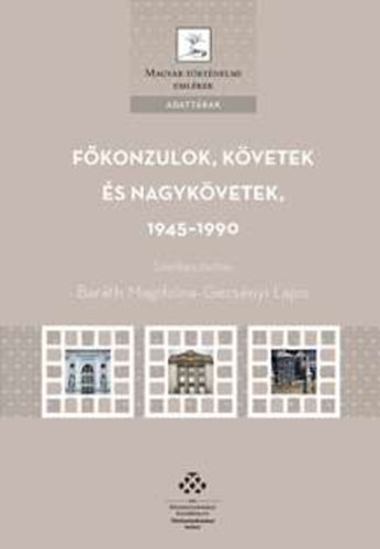 Barth Magdolna  (szerk.); Gecsnyi Lajos (szerk.) - Fkonzulok, kvetek s nagykvetek, 1945-1990