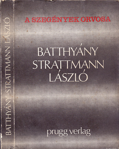 Prugg Verlag - A szegnyek orvosa: Batthyny-Strattmann Lszl
