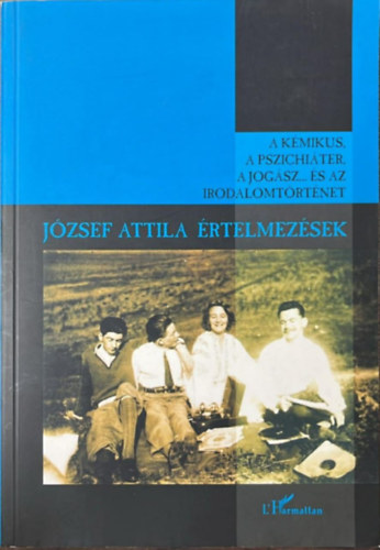 A k�mikus, a pszichi�ter, a jog�sz... �s az irodalomt�rt�net (J�zsef attila �rtelmez�sek)