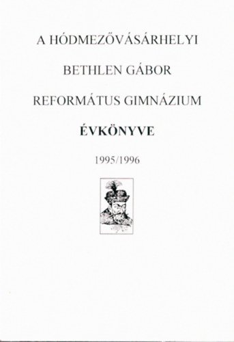 A H�dmez�v�s�rhelyi Bethlen G�bor Reform�tus Gimn�zium �vk�nyve 1995/1996