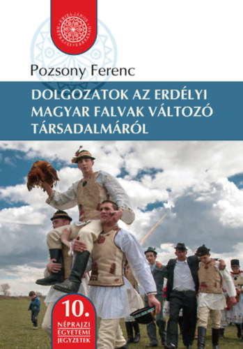 Pozsony Ferenc - Dolgozatok az erdlyi magyar falvak vltoz trsadalmrl. Egyetemi jegyzet (NEJ, 10.)