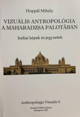 Vizulis Antropolgia  a Maharadzsa Palotban - Indiai kpek s jegyzetek