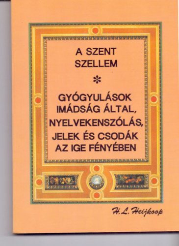A Szent Szellem - Gygyulsok imdsg ltal, nyelvekenszls, jelek s csodk az Ige fnyben
