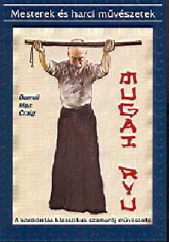 Mugai ryu - A kardrnts klasszikus szamurj mvszete