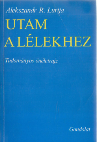 Alekszandr R. Lurija - Utam a llekhez