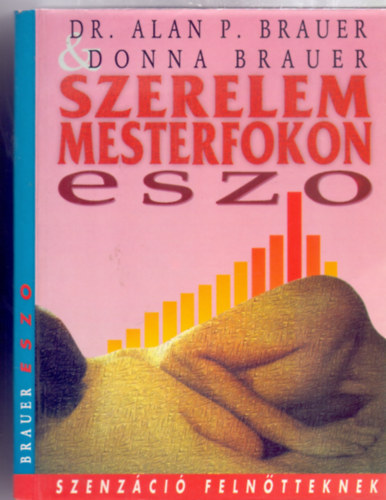 Dr. Alan P. Brauer - Donna Brauer - Szerelem mesterfokon - ESZO - Elnyújtott Szexuális Orgazmus